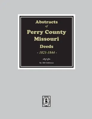 Wyciągi z aktów hrabstwa Perry w stanie Missouri z lat 1821-1844 - Abstracts of Perry County, Missouri Deeds, 1821-1844