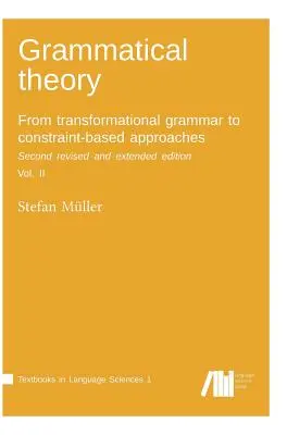 Teoria gramatyki: Od gramatyki transformacyjnej do podejść opartych na ograniczeniach. Wydanie drugie poprawione i rozszerzone. Tom II. - Grammatical theory: From transformational grammar to constraint-based approaches. Second revised and extended edition. Vol. II.