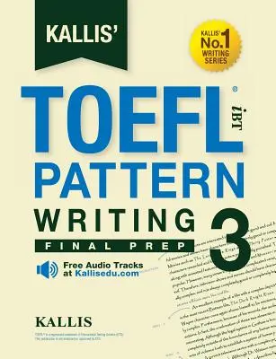 Kallis's TOEFL iBT Pattern Writing 3: Final Prep - Kallis' TOEFL iBT Pattern Writing 3: Final Prep