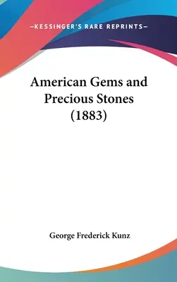 Amerykańskie klejnoty i kamienie szlachetne (1883) - American Gems and Precious Stones (1883)