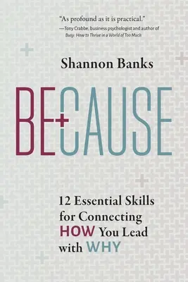 Because: 12 podstawowych umiejętności łączenia tego, jak przewodzić z tym, dlaczego - Because: 12 Essential Skills for Connecting How You Lead with Why