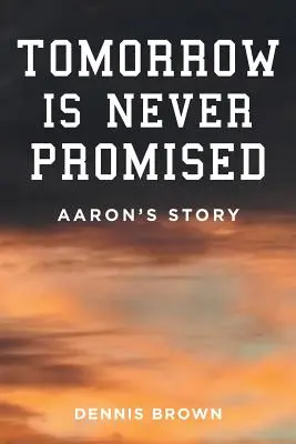 Jutro nigdy nie jest obiecane: Historia Aarona - Tomorrow Is Never Promised: Aaron's Story