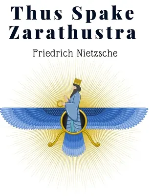 Thus Spake Zarathustra: Księga dla wszystkich i dla nikogo - radykalna filozofia na współczesne czasy - Thus Spake Zarathustra: A Book For All And None - A Radical Philosophy for Modern Times