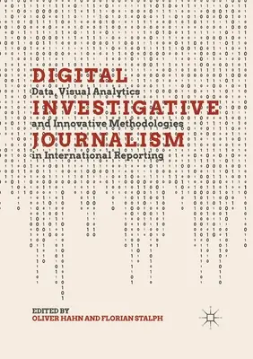 Cyfrowe dziennikarstwo śledcze: Dane, analizy wizualne i innowacyjne metodologie w raportach międzynarodowych - Digital Investigative Journalism: Data, Visual Analytics and Innovative Methodologies in International Reporting