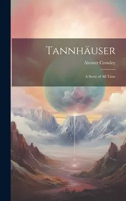 Tannhuser; opowieść wszech czasów - Tannhuser; a Story of all Time