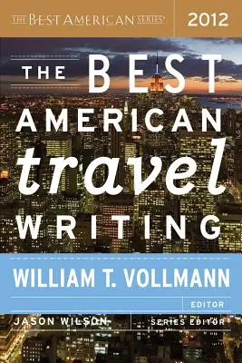 Najlepsze amerykańskie teksty podróżnicze 2012 - The Best American Travel Writing 2012