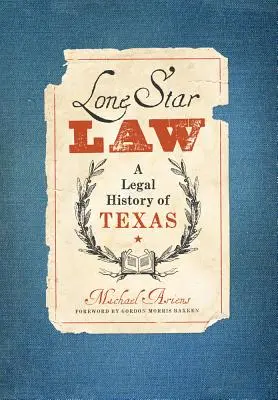 Prawo samotnej gwiazdy: Historia prawna Teksasu - Lone Star Law: A Legal History of Texas