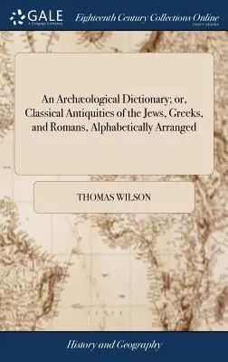 Słownik archologiczny; lub klasyczne starożytności Żydów, Greków i Rzymian, ułożone alfabetycznie - An Archological Dictionary; or, Classical Antiquities of the Jews, Greeks, and Romans, Alphabetically Arranged