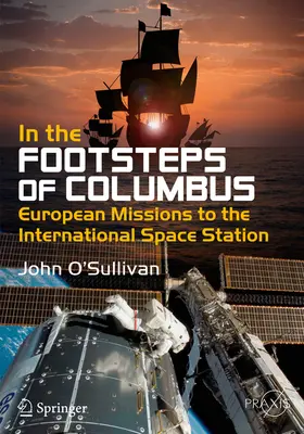 Śladami Kolumba: Europejskie misje na Międzynarodową Stację Kosmiczną - In the Footsteps of Columbus: European Missions to the International Space Station