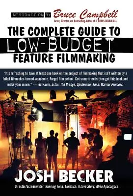 Kompletny przewodnik po niskobudżetowych filmach fabularnych - The Complete Guide to Low-Budget Feature Filmmaking