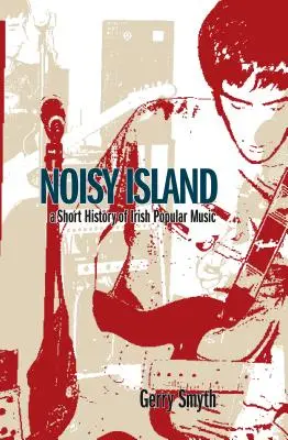 Noisy Island: Krytyczna historia irlandzkiej muzyki rockowej - Noisy Island: A Critical History of Irish Rock Music