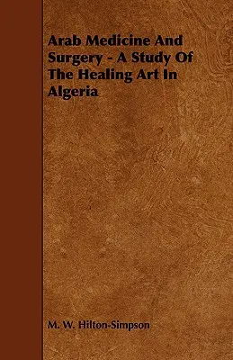 Arabska medycyna i chirurgia - studium sztuki uzdrawiania w Algierii - Arab Medicine And Surgery - A Study Of The Healing Art In Algeria