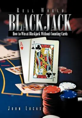 Real Word Blackjack: Jak wygrać w blackjacka bez liczenia kart - Real Word Blackjack: How to Win at Blackjack Without Counting Cards