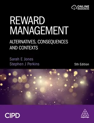 Zarządzanie nagrodami: Alternatywy, konsekwencje i konteksty - Reward Management: Alternatives, Consequences and Contexts