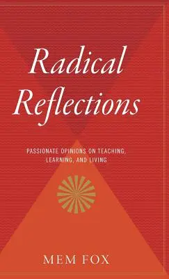 Radykalne refleksje: Pełne pasji opinie na temat nauczania, uczenia się i życia - Radical Reflections: Passionate Opinions on Teaching, Learning, and Living