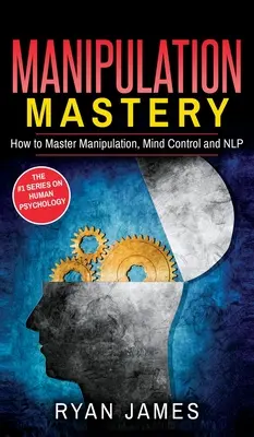 Manipulacja: Jak opanować manipulację, kontrolę umysłu i NLP (seria manipulacji) (tom 2) - Manipulation: How to Master Manipulation, Mind Control and NLP (Manipulation Series) (Volume 2)
