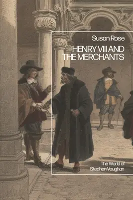 Henryk VIII i kupcy: Świat Stephena Vaughana - Henry VIII and the Merchants: The World of Stephen Vaughan