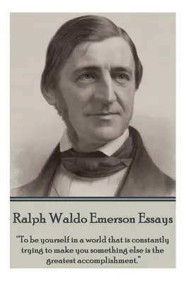 Ralph Waldo Emerson - Eseje: Bycie sobą w świecie, który nieustannie próbuje uczynić cię kimś innym, jest największym osiągnięciem