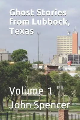 Opowieści o duchach z Lubbock w Teksasie: Tom 1 - Ghost Stories from Lubbock, Texas: Volume 1