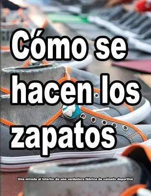 Jak powstają buty: Una mirada al interior de una verdadera fbrica de calzado deportivo. - Cmo se hacen los zapatos: Una mirada al interior de una verdadera fbrica de calzado deportivo.