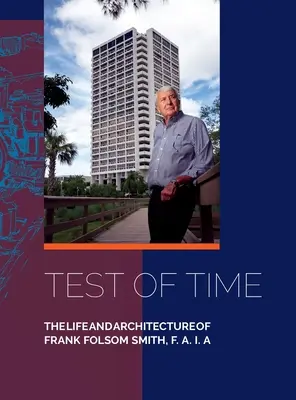 Test czasu, życie i architektura Franka Folsoma Smitha, F.A.I.A. - Test of Time, The life and architecture of Frank Folsom Smith, F.A.I.A.