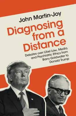 Diagnozowanie na odległość: Debaty nad prawem o zniesławieniu, mediami i etyką psychiatryczną od Barry'ego Goldwatera do Donalda Trumpa - Diagnosing from a Distance: Debates Over Libel Law, Media, and Psychiatric Ethics from Barry Goldwater to Donald Trump