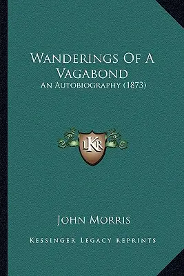 Wędrówki włóczęgi: Autobiografia (1873) - Wanderings Of A Vagabond: An Autobiography (1873)