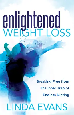 Oświecona utrata wagi: uwolnienie się z wewnętrznej pułapki niekończącej się diety - Enlightened Weight Loss: Breaking Free from the Inner Trap of Endless Dieting
