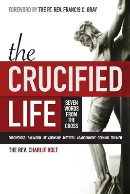 Ukrzyżowane życie: Siedem słów z krzyża - The Crucified Life: Seven Words from the Cross