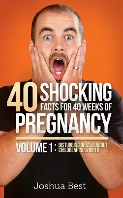 40 szokujących faktów na 40 tygodni ciąży - tom 1: Niepokojące szczegóły dotyczące rodzenia dzieci i porodu - 40 Shocking Facts for 40 Weeks of Pregnancy - Volume 1: Disturbing Details About Childbearing & Birth