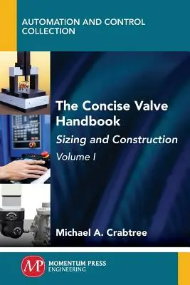 Zwięzły podręcznik zaworów, tom I: Rozmiar i konstrukcja - The Concise Valve Handbook, Volume I: Sizing and Construction