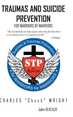 Traumy i zapobieganie samobójstwom: Dla wojowników przez wojowników - Traumas and Suicide Prevention: For Warriors by Warriors