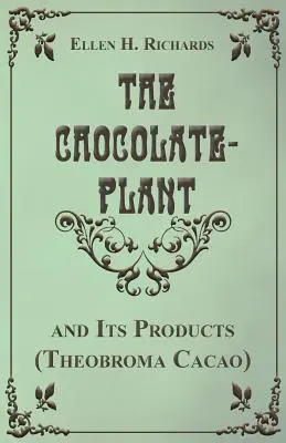 Roślina czekolady, Theobroma Cacao i jej produkty - The Chocolate Plant, Theobroma Cacao and Its Products