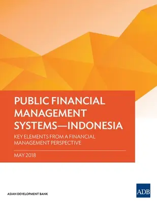 Systemy zarządzania finansami publicznymi - Indonezja: Kluczowe elementy z perspektywy zarządzania finansami - Public Financial Management Systems - Indonesia: Key Elements from a Financial Management Perspective