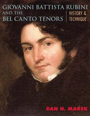 Giovanni Battista Rubini i tenorzy Bel Canto: Historia i technika - Giovanni Battista Rubini and the Bel Canto Tenors: History and Technique