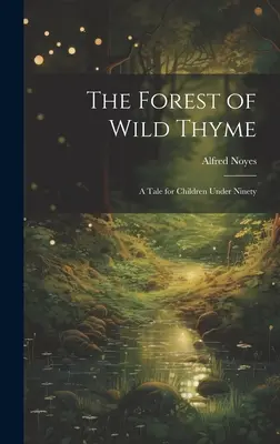 Las dzikiego tymianku: Opowieść dla dzieci poniżej dziewięćdziesiątki - The Forest of Wild Thyme: A Tale for Children Under Ninety