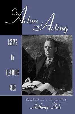 O aktorach i aktorstwie: Eseje Alexandra Knoxa - On Actors and Acting: Essays by Alexander Knox