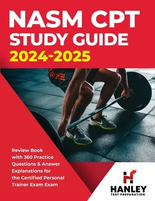 NASM CPT Study Guide 2024-2025: Książka przeglądowa z 360 pytaniami praktycznymi i wyjaśnieniami odpowiedzi do egzaminu na certyfikowanego trenera personalnego - NASM CPT Study Guide 2024-2025: Review Book with 360 Practice Questions and Answer Explanations for the Certified Personal Trainer Exam