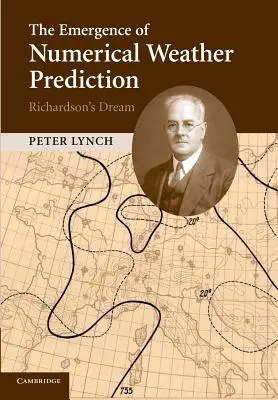 Pojawienie się numerycznego prognozowania pogody: Marzenie Richardsona - The Emergence of Numerical Weather Prediction: Richardson's Dream