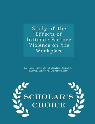 Badanie wpływu przemocy ze strony partnera intymnego na miejsce pracy - Scholar's Choice Edition - Study of the Effects of Intimate Partner Violence on the Workplace - Scholar's Choice Edition