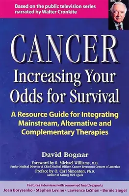 Rak - Zwiększ swoje szanse na przeżycie: Kompleksowy przewodnik po terapiach głównych, alternatywnych i uzupełniających - Cancer -- Increasing Your Odds for Survival: A Comprehensive Guide to Mainstream, Alternative and Complementary Therapies