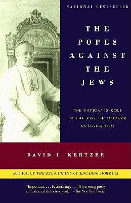 Papieże przeciwko Żydom: Rola Watykanu we wzroście współczesnego antysemityzmu - The Popes Against the Jews: The Vatican's Role in the Rise of Modern Anti-Semitism