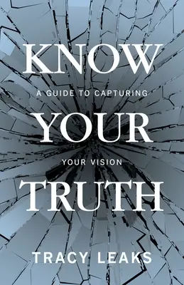 Poznaj swoją prawdę: przewodnik po uchwyceniu swojej wizji - Know Your Truth: A Guide to Capturing Your Vision