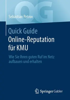 Quick Guide Online-Reputation Fr Kmu: Jak zbudować i utrzymać dobry wizerunek w sieci? - Quick Guide Online-Reputation Fr Kmu: Wie Sie Ihren Guten Ruf Im Netz Aufbauen Und Erhalten