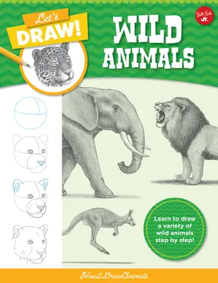 Rysujmy dzikie zwierzęta: Naucz się rysować różne dzikie zwierzęta krok po kroku! - Let's Draw Wild Animals: Learn to Draw a Variety of Wild Animals Step by Step!