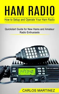 Krótkofalarstwo: Jak skonfigurować i obsługiwać krótkofalówkę (Szybki przewodnik dla nowych krótkofalowców i entuzjastów radia amatorskiego) - Ham Radio: How to Setup and Operate Your Ham Radio (Quickstart Guide for New Hams and Amateur Radio Enthusiasts)