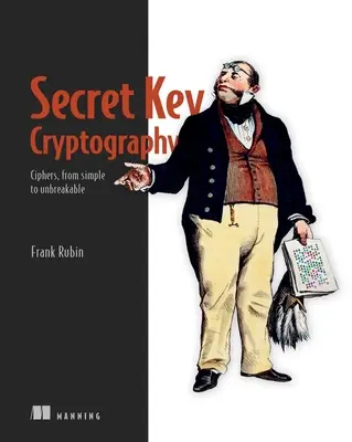 Kryptografia tajnych kluczy: Szyfry, od prostych do niemożliwych do złamania - Secret Key Cryptography: Ciphers, from Simple to Unbreakable