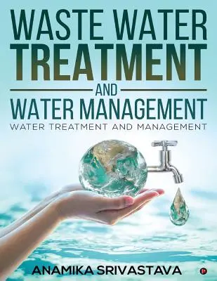 Oczyszczanie ścieków i gospodarka wodna: Uzdatnianie wody i zarządzanie - Waste Water Treatment and Water Management: Water Treatment and Management