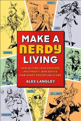 Make a Nerdy Living - Jak przekuć swoje pasje w zyski dzięki poradom od frajerów z całego świata - Make a Nerdy Living - How to Turn Your Passions into Profit, with Advice from Nerds Around the Globe