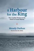 Przystań dla króla: Marzenie lojalistów na wyspie Grand Manan - A Harbour for the King: The Loyalist Dream on the Island of Grand Manan